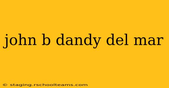 john b dandy del mar