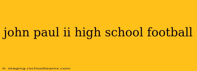 john paul ii high school football