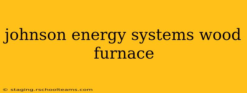 johnson energy systems wood furnace