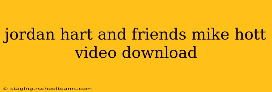 jordan hart and friends mike hott video download