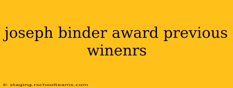 joseph binder award previous winenrs