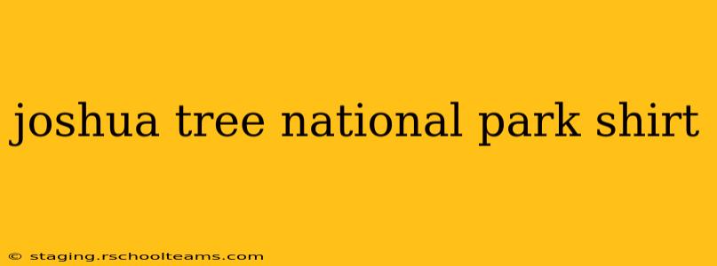 joshua tree national park shirt