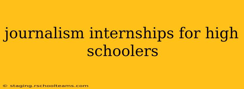 journalism internships for high schoolers