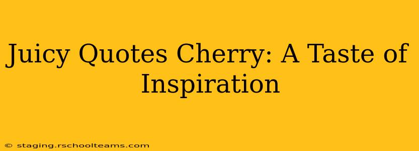 Juicy Quotes Cherry: A Taste of Inspiration
