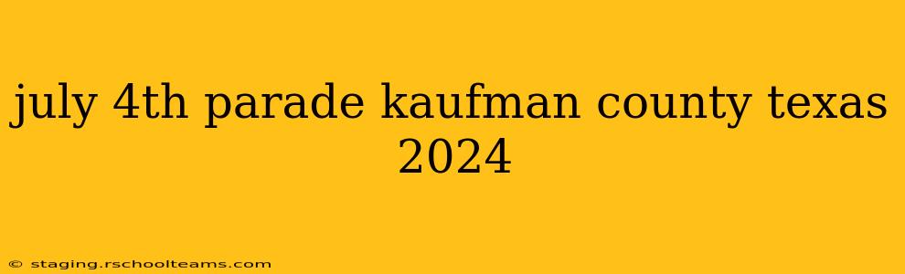 july 4th parade kaufman county texas 2024