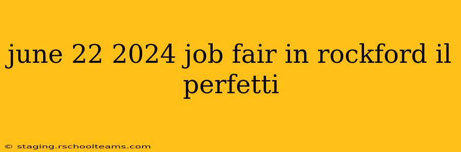 june 22 2024 job fair in rockford il perfetti