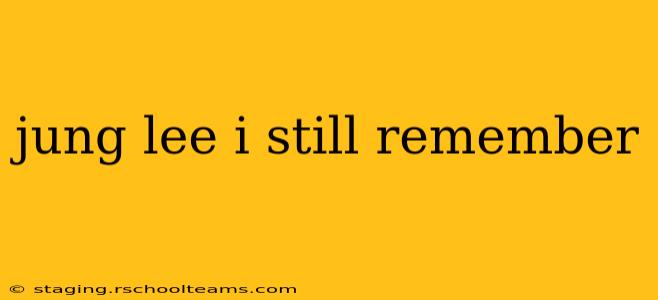 jung lee i still remember