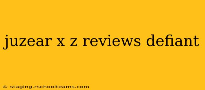 juzear x z reviews defiant