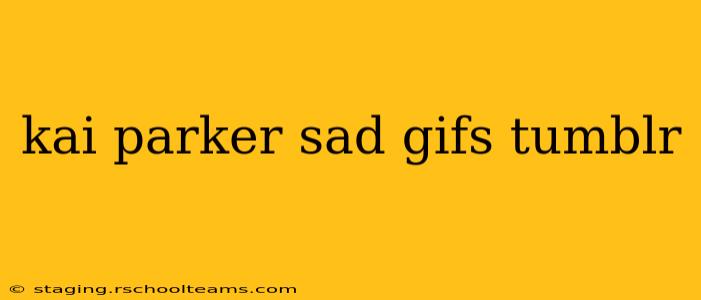 kai parker sad gifs tumblr