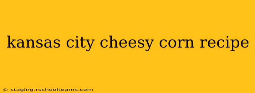 kansas city cheesy corn recipe