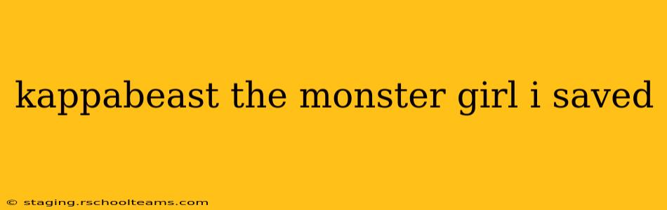 kappabeast the monster girl i saved