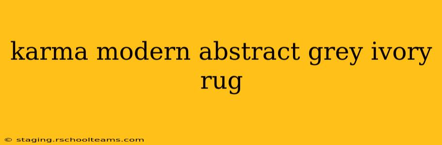 karma modern abstract grey ivory rug