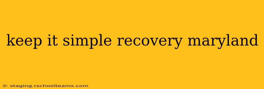 keep it simple recovery maryland