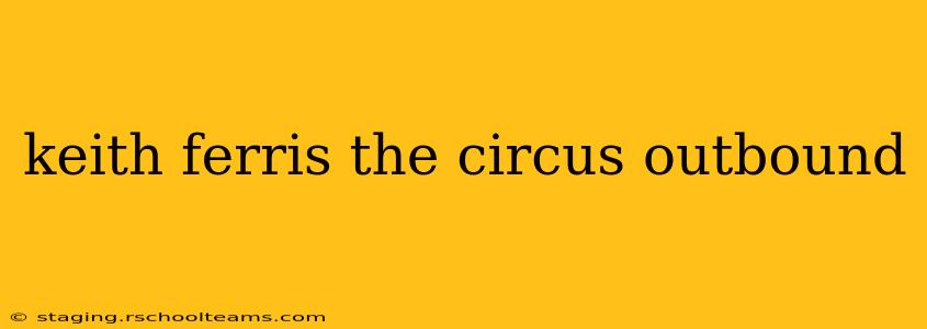 keith ferris the circus outbound
