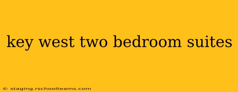 key west two bedroom suites