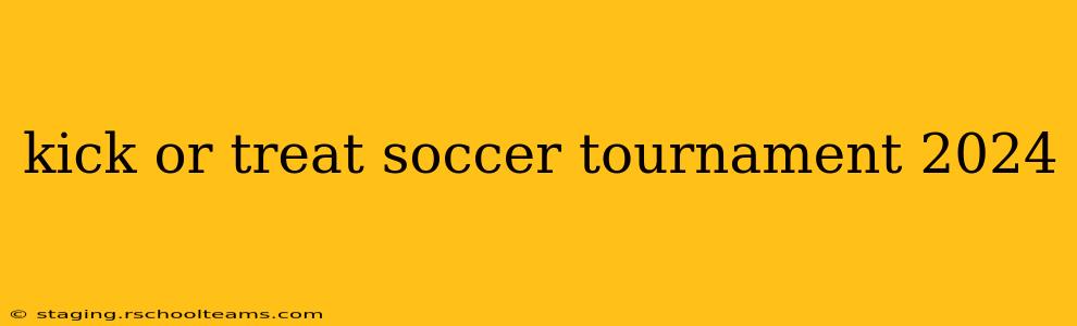kick or treat soccer tournament 2024