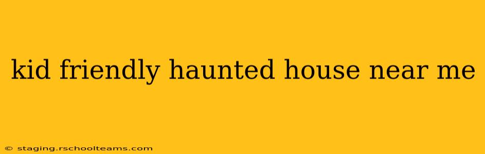 kid friendly haunted house near me