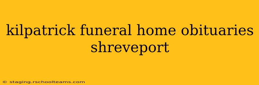 kilpatrick funeral home obituaries shreveport