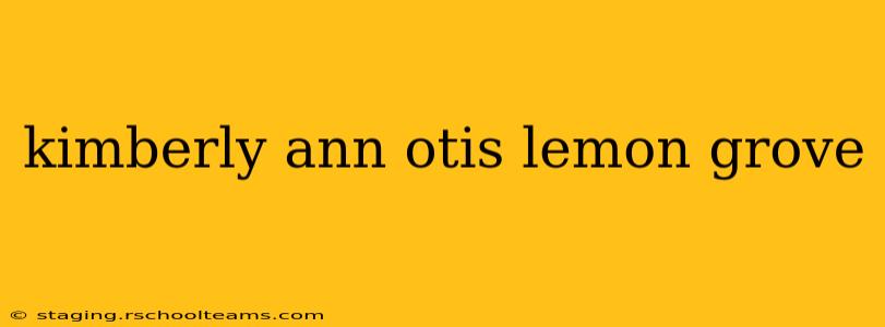 kimberly ann otis lemon grove