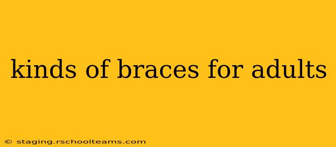 kinds of braces for adults