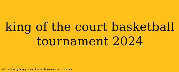 king of the court basketball tournament 2024