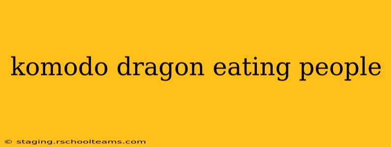 komodo dragon eating people