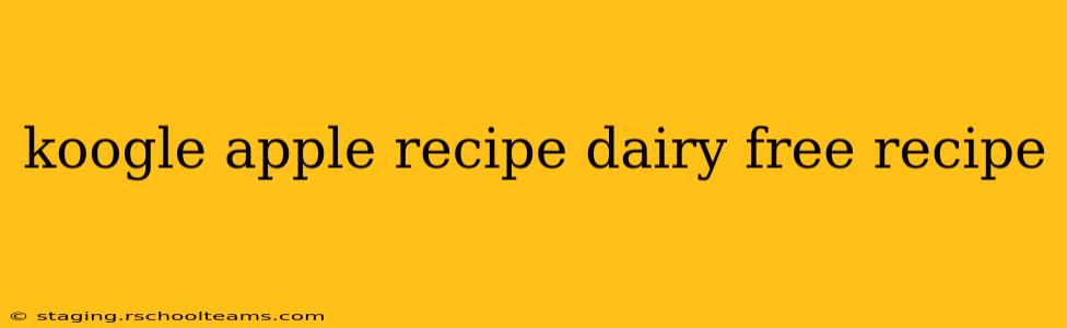 koogle apple recipe dairy free recipe