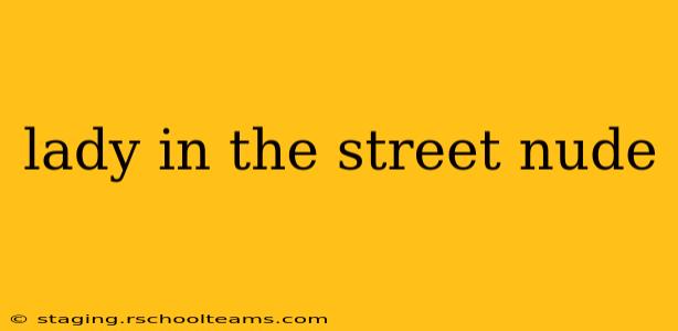 lady in the street nude lady in the street nude