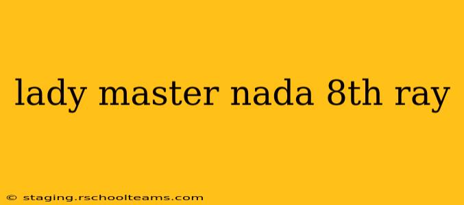 lady master nada 8th ray