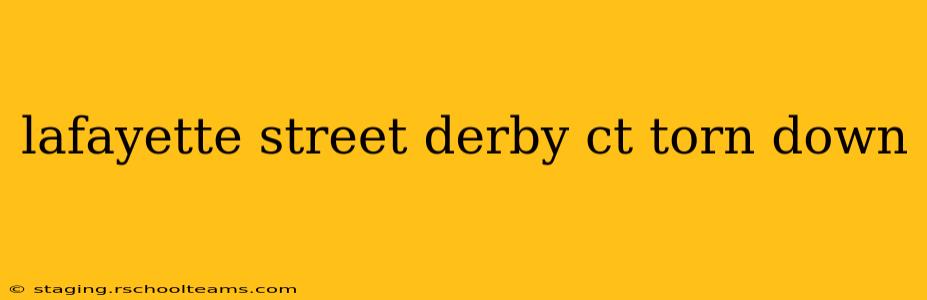 lafayette street derby ct torn down