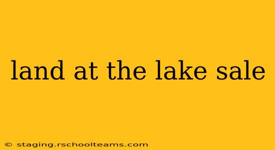 land at the lake sale