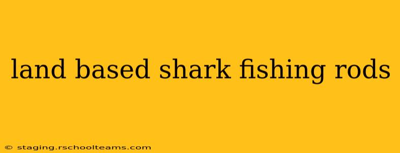 land based shark fishing rods