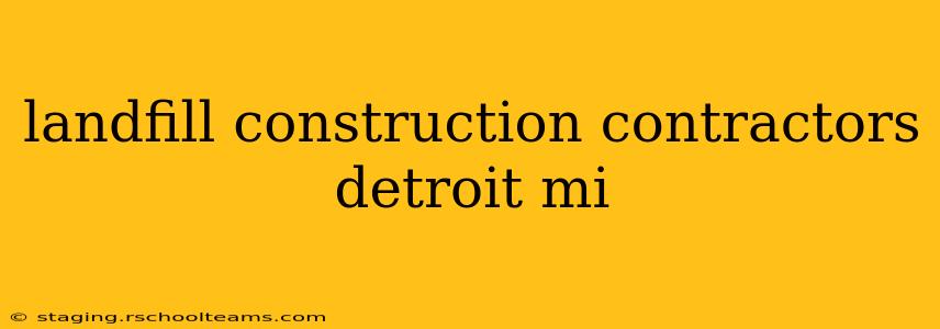 landfill construction contractors detroit mi
