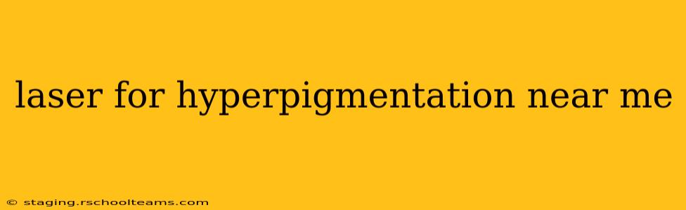 laser for hyperpigmentation near me