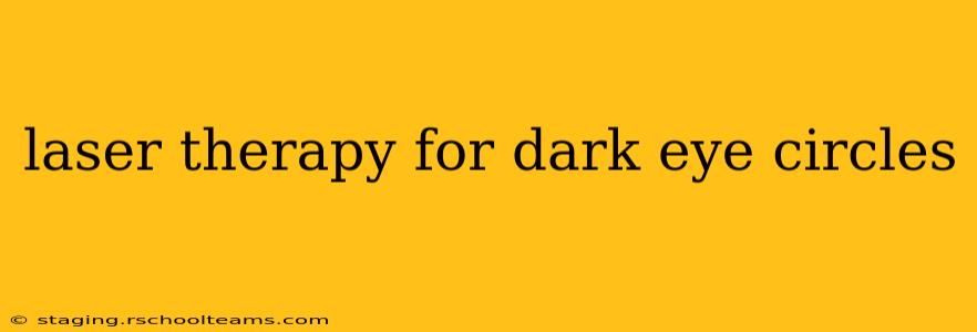 laser therapy for dark eye circles