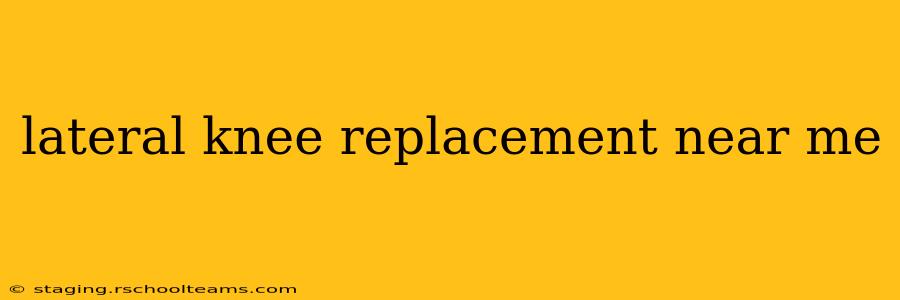 lateral knee replacement near me