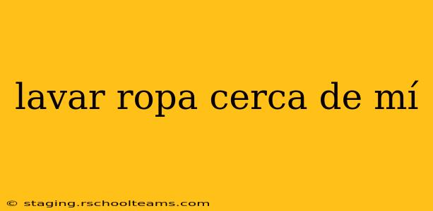 lavar ropa cerca de mí