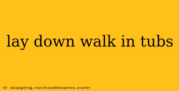 lay down walk in tubs