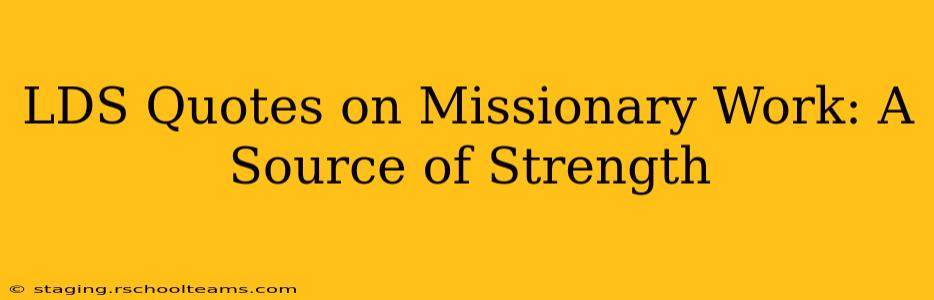 LDS Quotes on Missionary Work: A Source of Strength