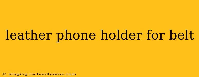 leather phone holder for belt