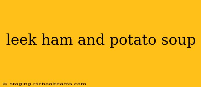 leek ham and potato soup