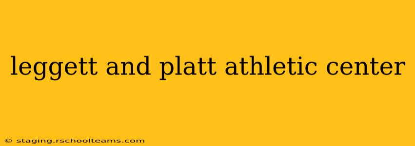 leggett and platt athletic center