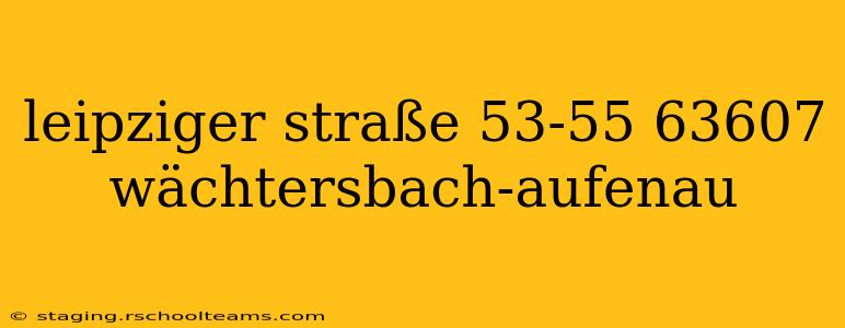 leipziger straße 53-55 63607 wächtersbach-aufenau
