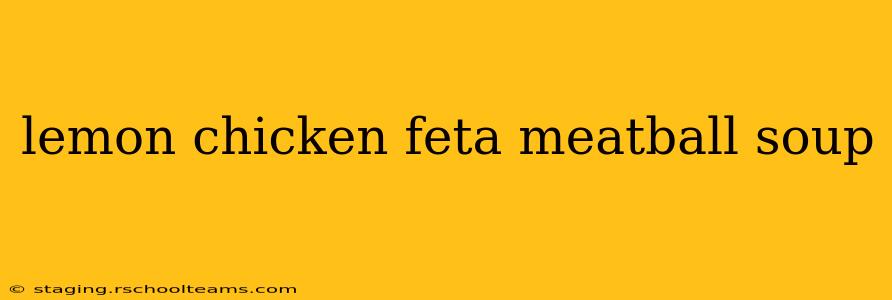 lemon chicken feta meatball soup