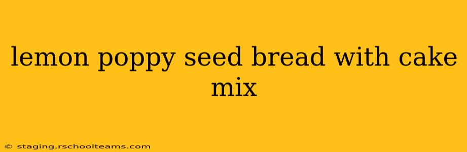 lemon poppy seed bread with cake mix
