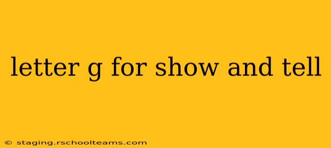letter g for show and tell