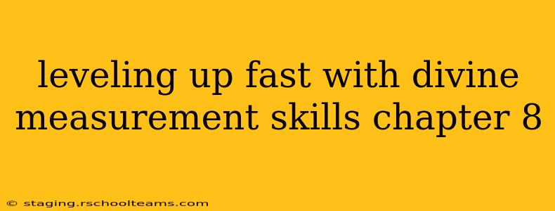 leveling up fast with divine measurement skills chapter 8