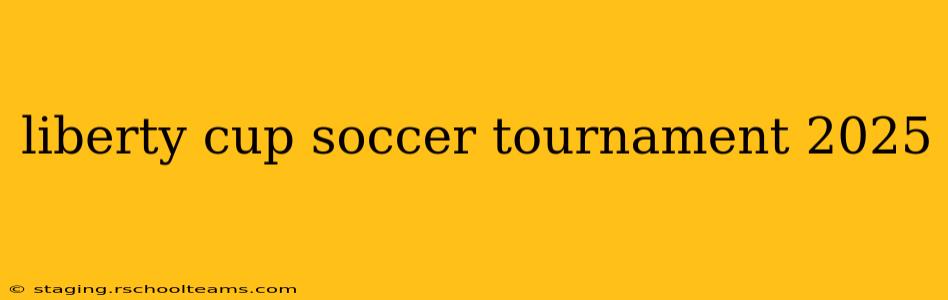 liberty cup soccer tournament 2025