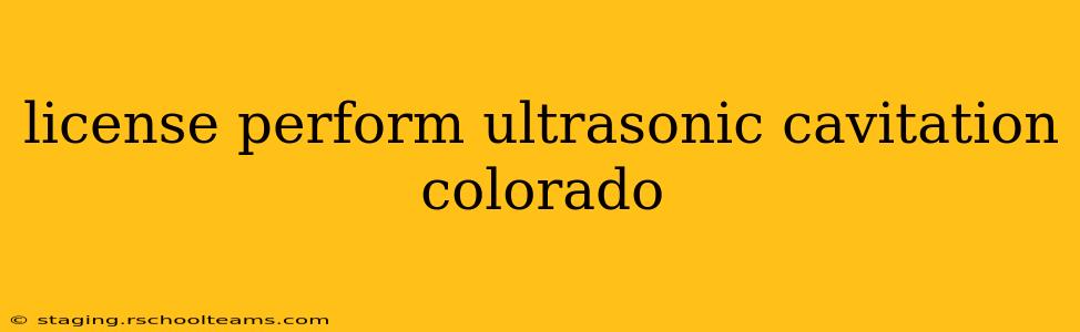 license perform ultrasonic cavitation colorado