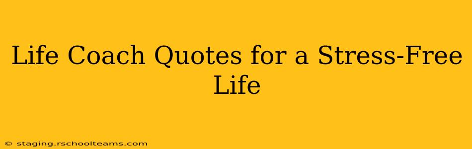 Life Coach Quotes for a Stress-Free Life